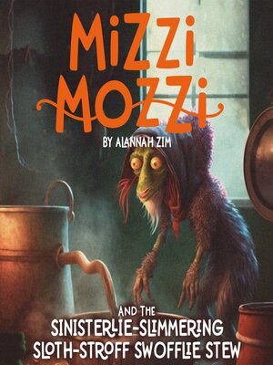 cover image of Mizzi Mozzi and the Sinisterlie Slimmering Sloth-Stroff Swofflie Stew